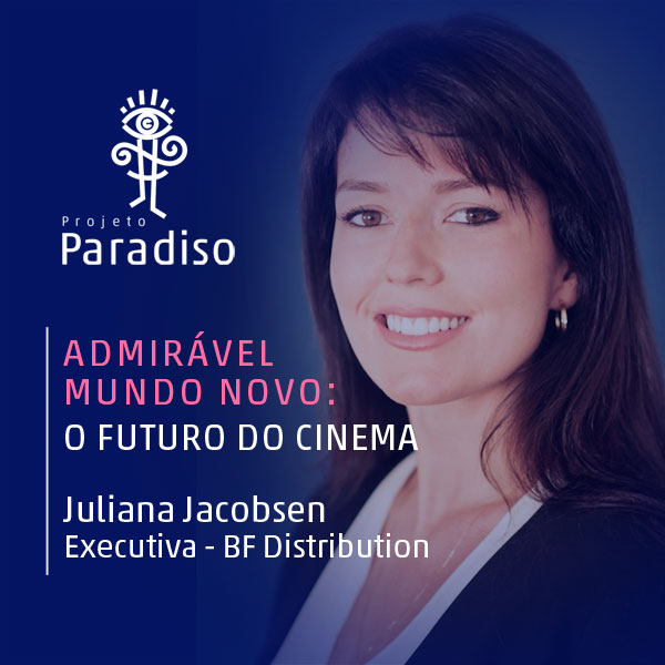 Admirável Mundo Novo: Juliana Jacobsen (BF Distribution)