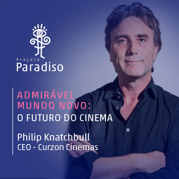 Admirável Mundo Novo: Philip Knatchbull (CEO – Curzon Cinemas)