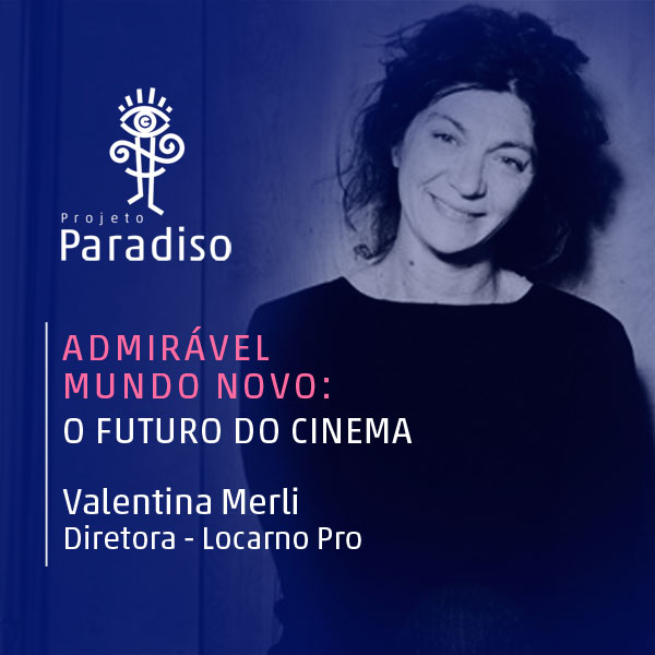 Admirável Mundo Novo: Valentina Merli (Diretora – Locarno Pro)