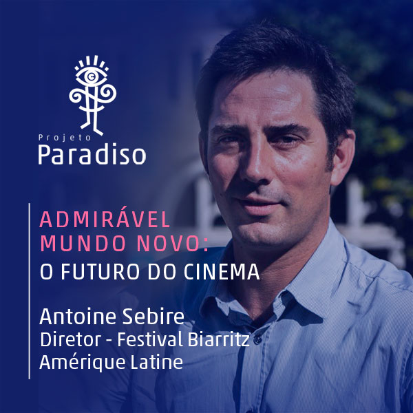 Admirável Mundo Novo: Antoine Sebire (Diretor – Festival de Biarritz)