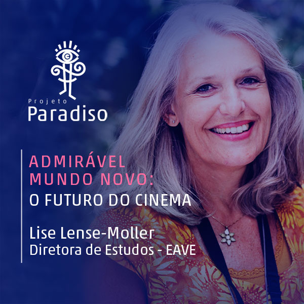 Admirável Mundo Novo: Lise Lense-Moller (Diretora – EAVE)