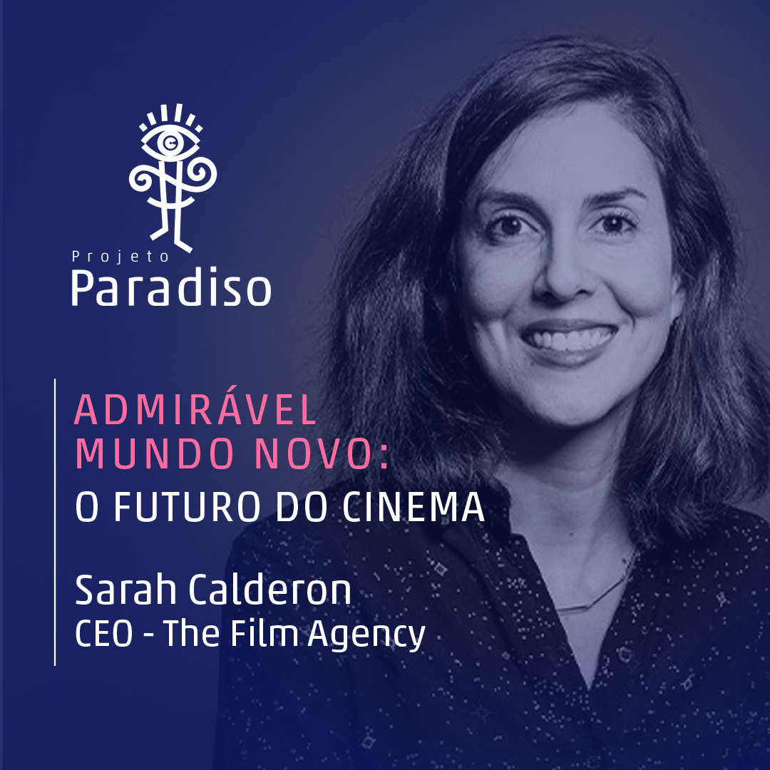 Admirável Mundo Novo: Sarah Calderon (CEO – The Film Agency)